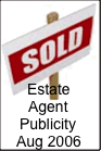 Estate
Agent
Publicity
Aug 2006